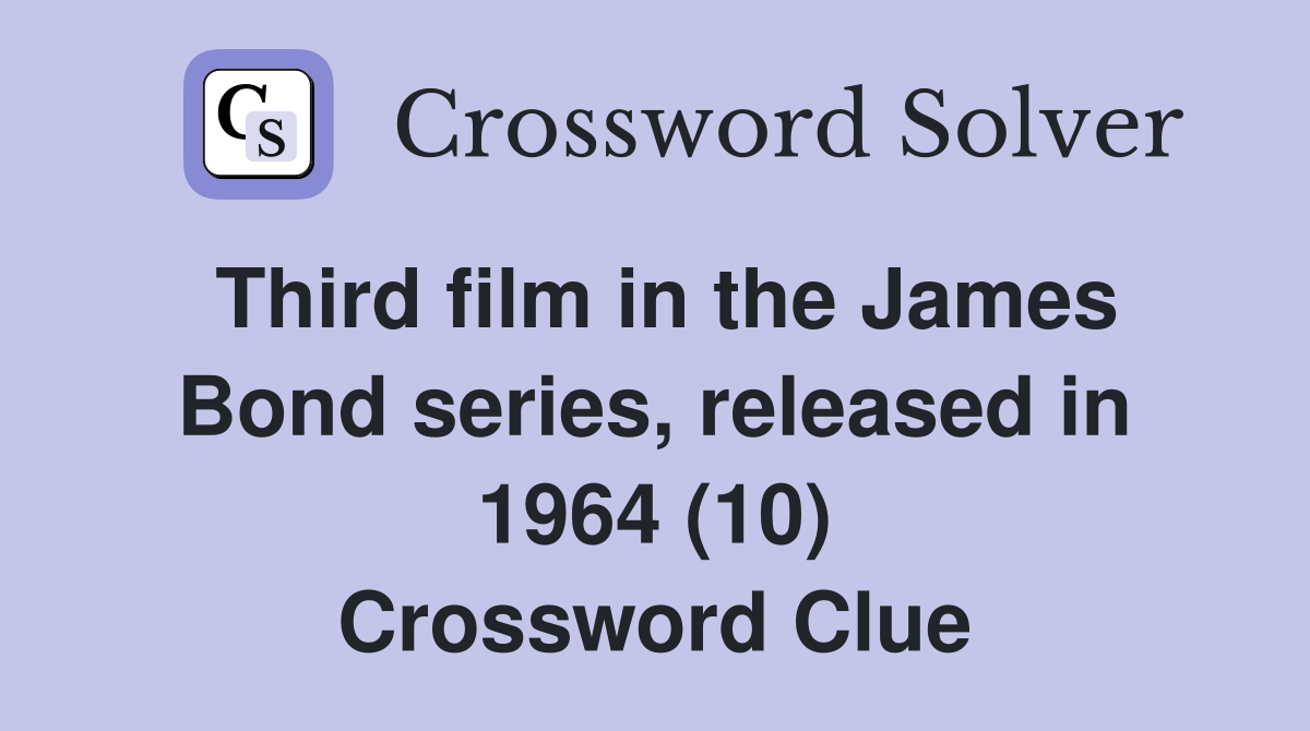 Third film in the James Bond series, released in 1964 (10) Crossword Clue