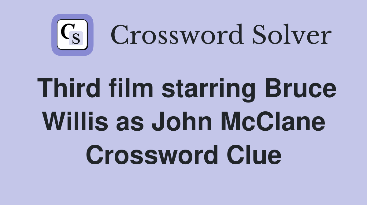 Third film starring Bruce Willis as John McClane Crossword Clue