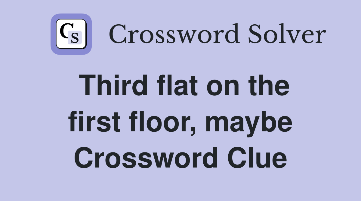 Third flat on the first floor, maybe Crossword Clue