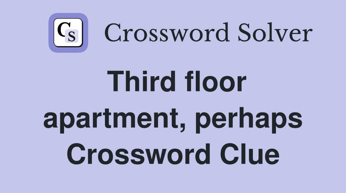 Third floor apartment, perhaps Crossword Clue