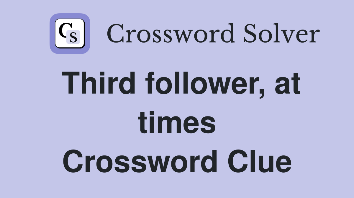 Third follower, at times Crossword Clue