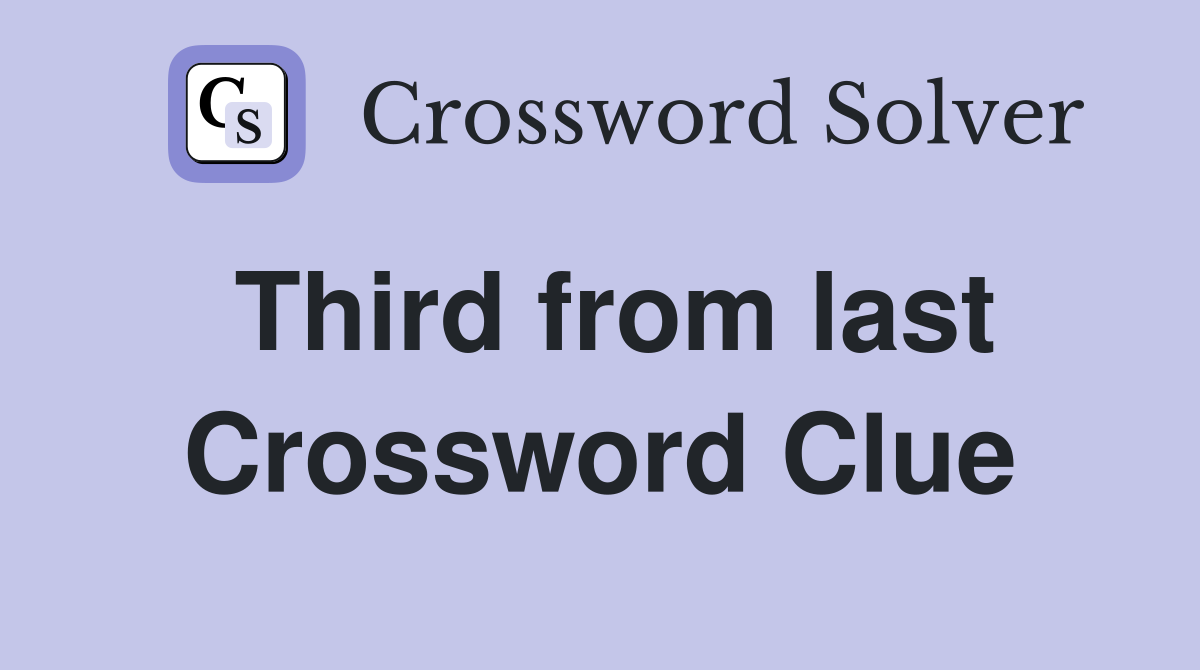 Third from last Crossword Clue