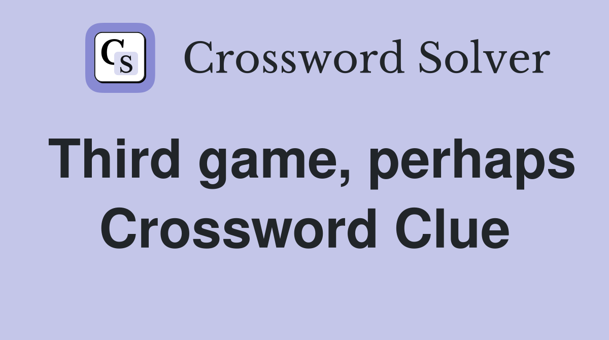 Third game, perhaps Crossword Clue
