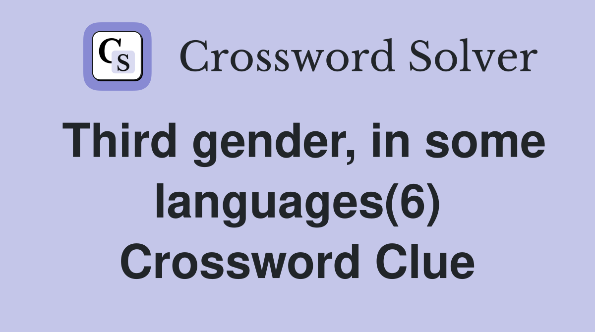 Third gender, in some languages(6) Crossword Clue
