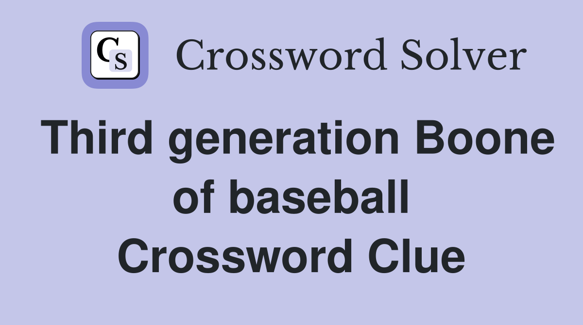 Third generation Boone of baseball Crossword Clue