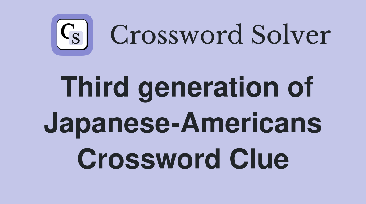 Third generation of Japanese-Americans Crossword Clue