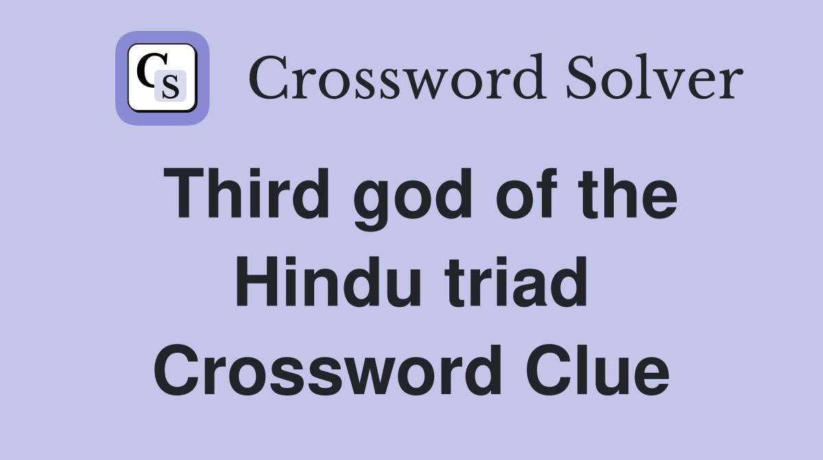 Third god of the Hindu triad Crossword Clue