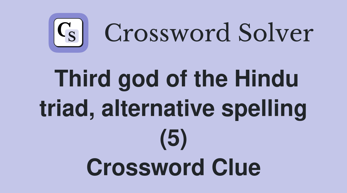 Third god of the Hindu triad, alternative spelling (5) Crossword Clue