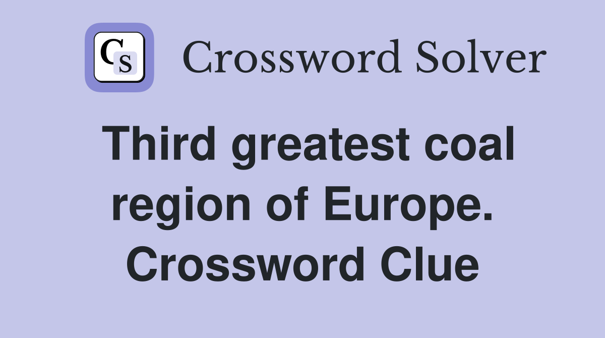 Third greatest coal region of Europe. Crossword Clue