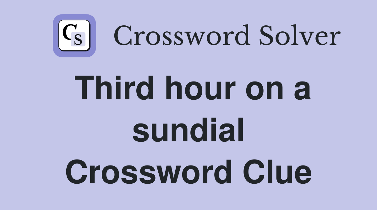 Third hour on a sundial Crossword Clue