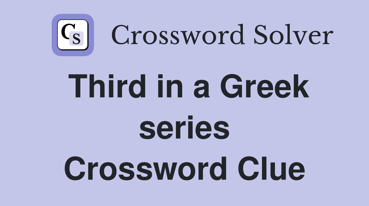 Third in a Greek series Crossword Clue