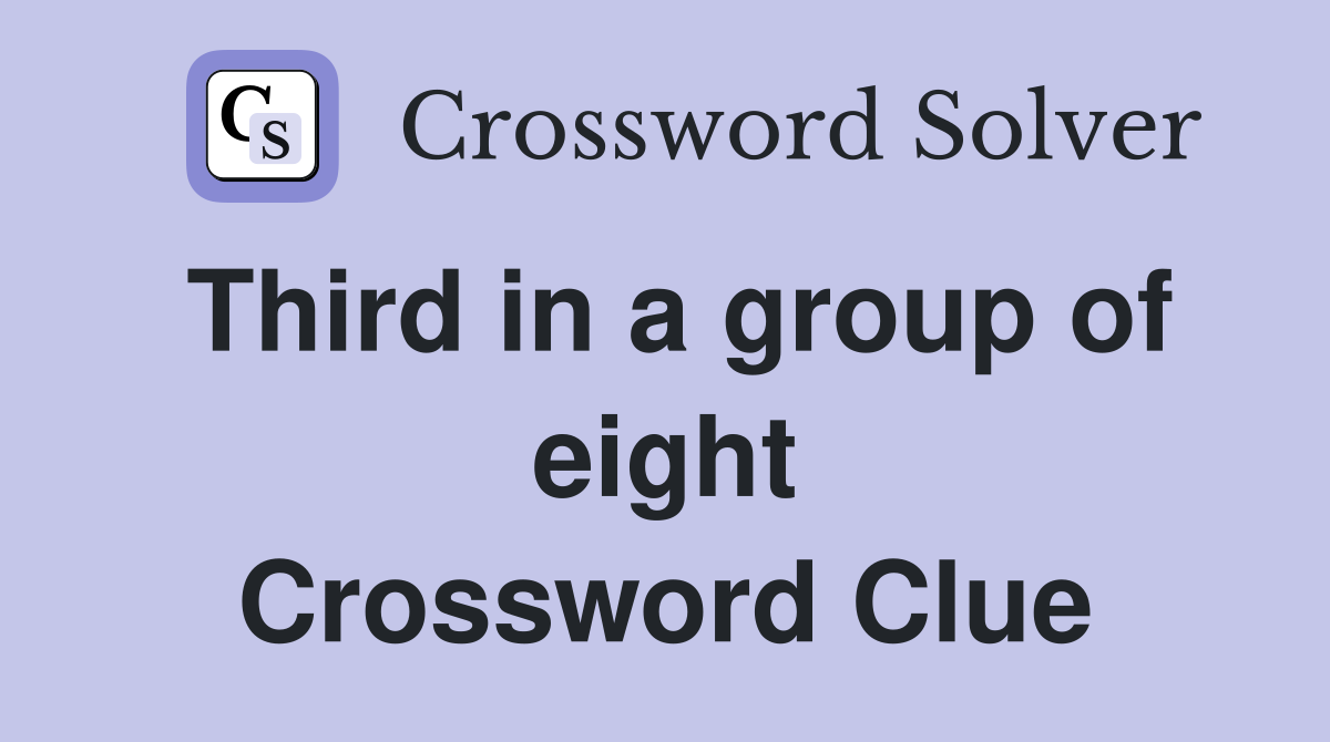 Third in a group of eight Crossword Clue
