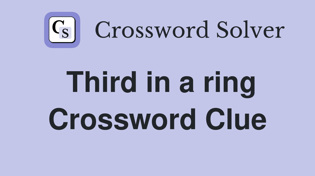 Third in a ring Crossword Clue