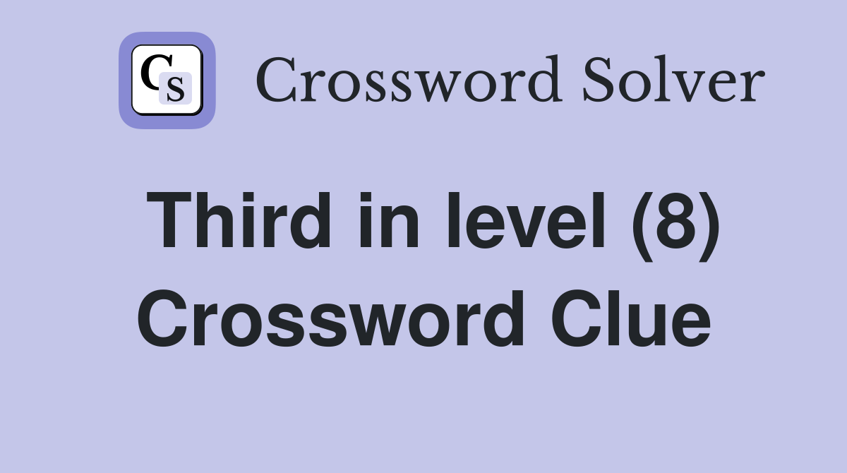 Third in level (8) Crossword Clue