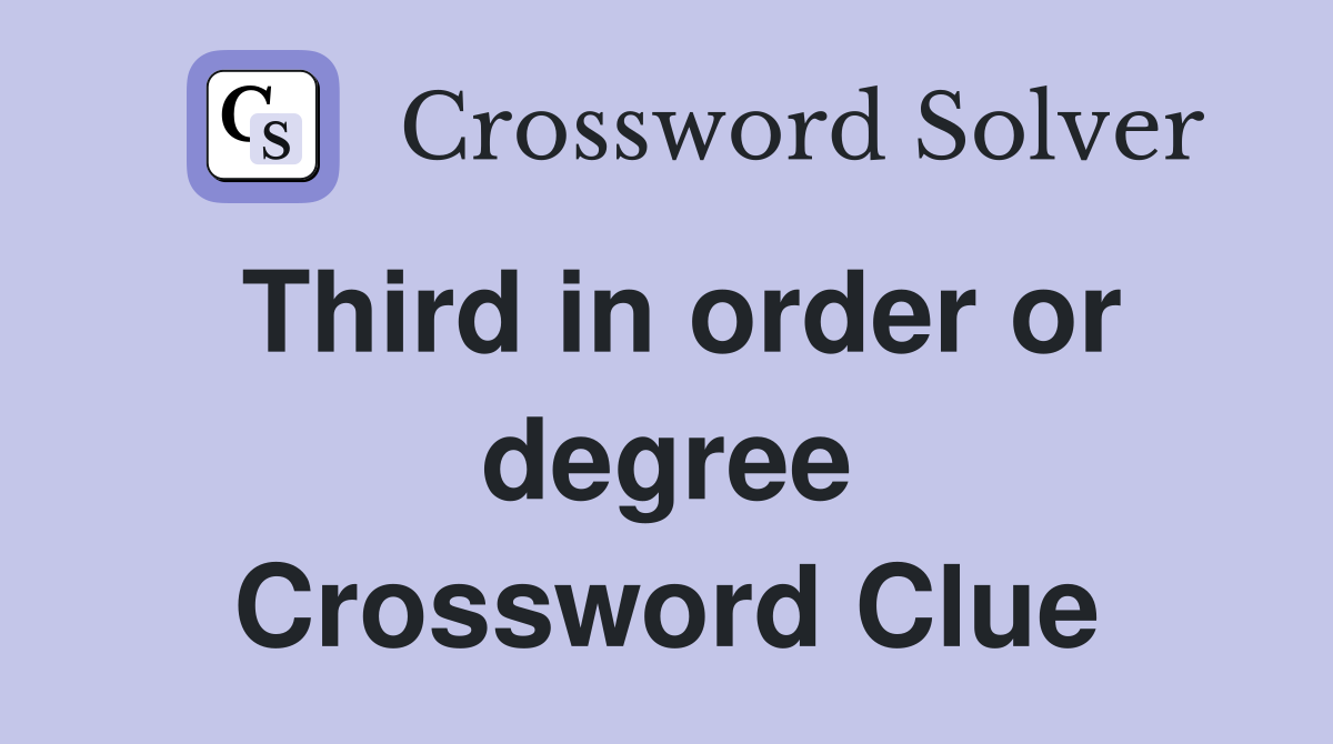 Third in order or degree Crossword Clue