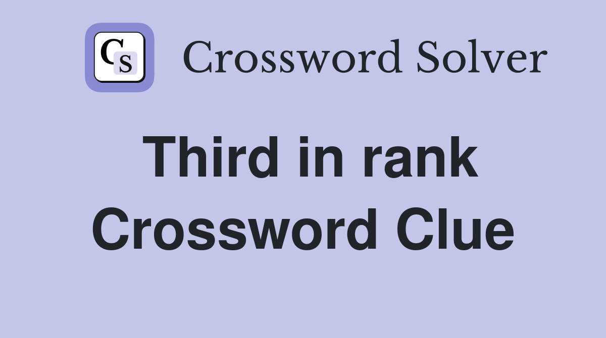 Third in rank Crossword Clue