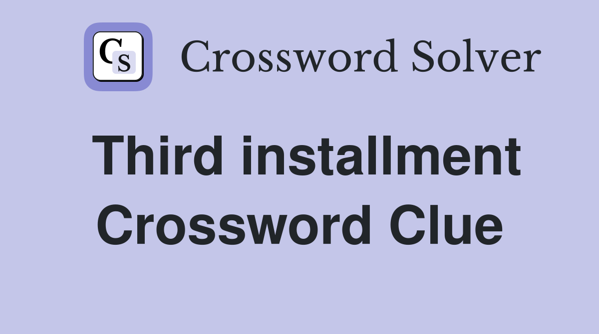 Third installment Crossword Clue