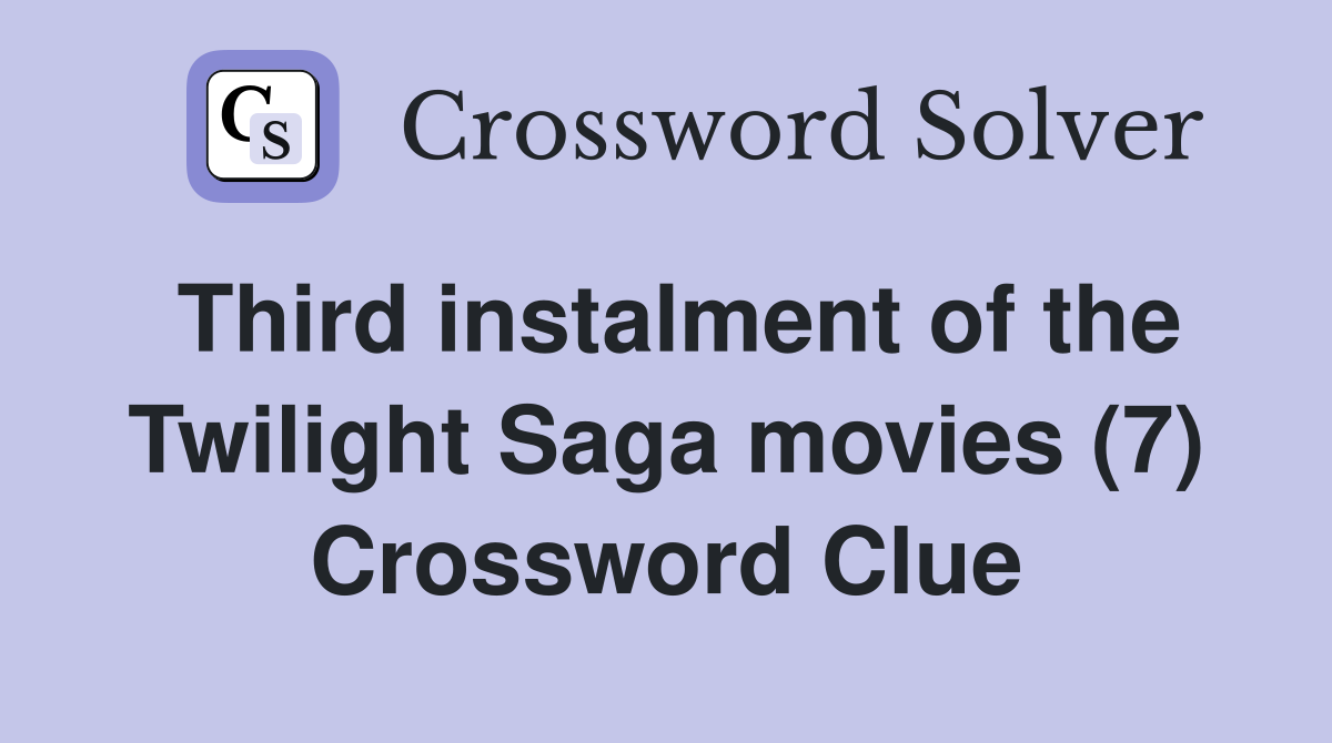 Third instalment of the Twilight Saga movies (7) Crossword Clue