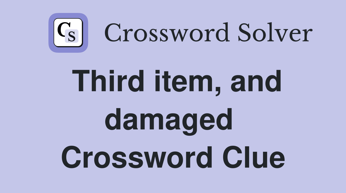 Third item, and damaged  Crossword Clue