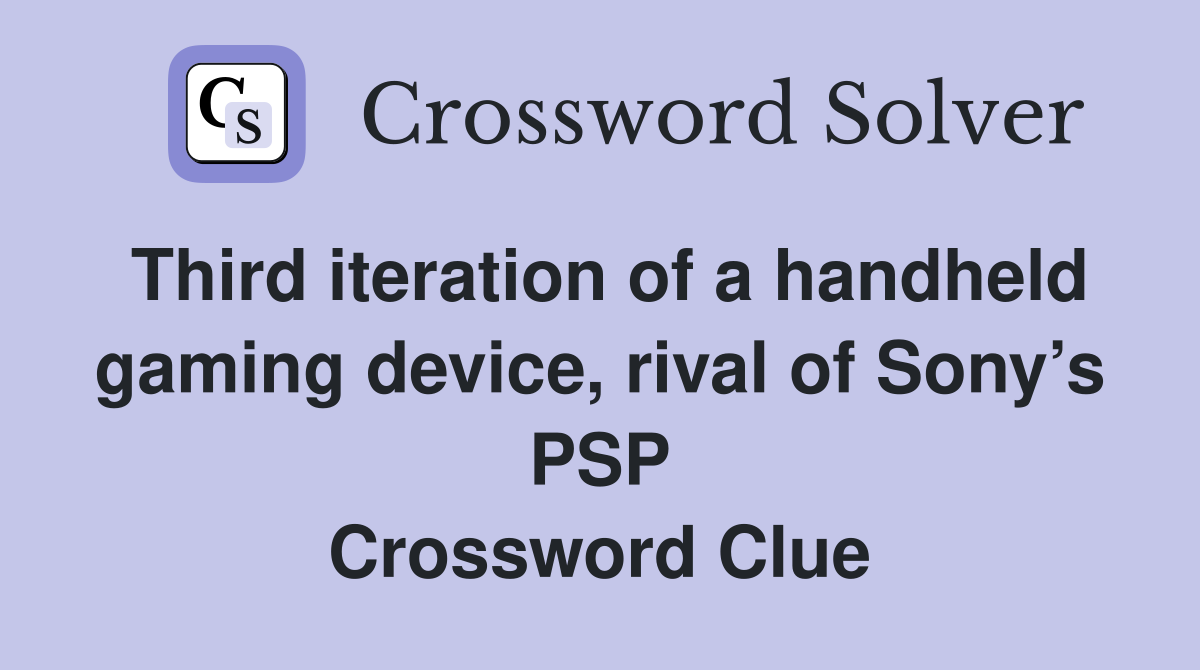 Third iteration of a handheld gaming device, rival of Sony’s PSP Crossword Clue