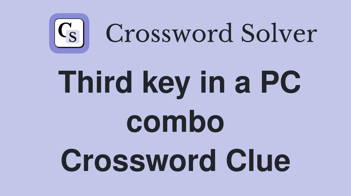 Third key in a PC combo Crossword Clue