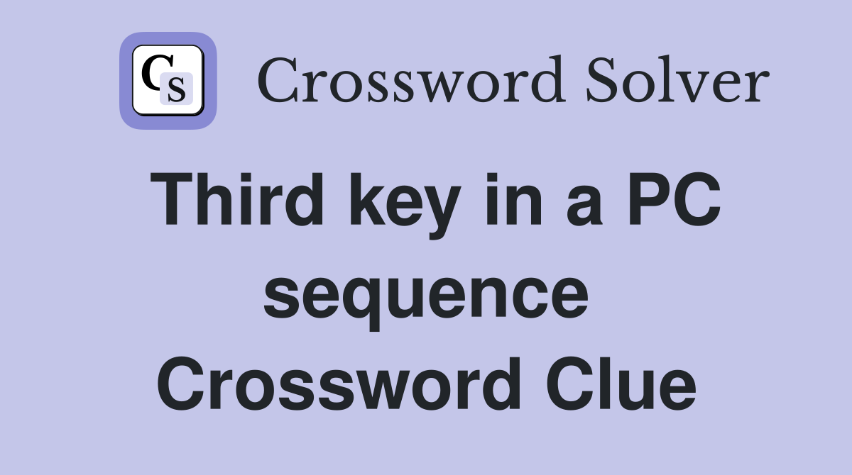 Third key in a PC sequence Crossword Clue