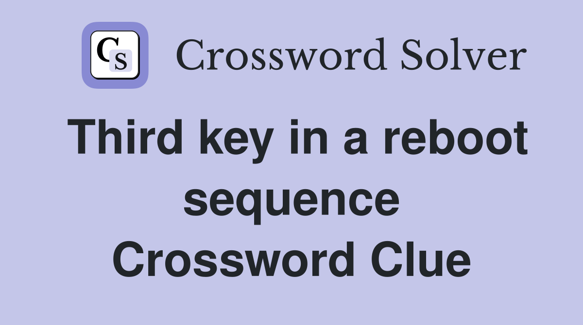 Third key in a reboot sequence Crossword Clue