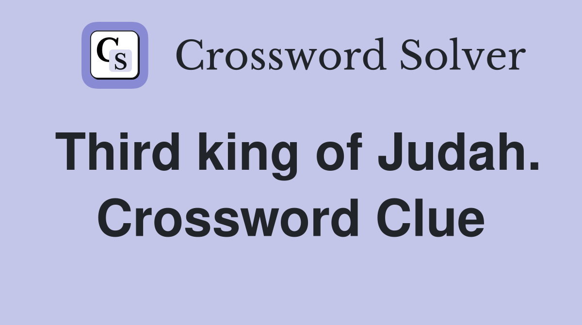 Third king of Judah. Crossword Clue
