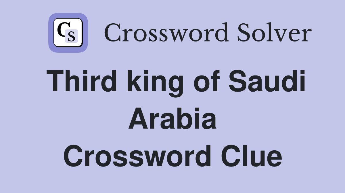 Third king of Saudi Arabia Crossword Clue