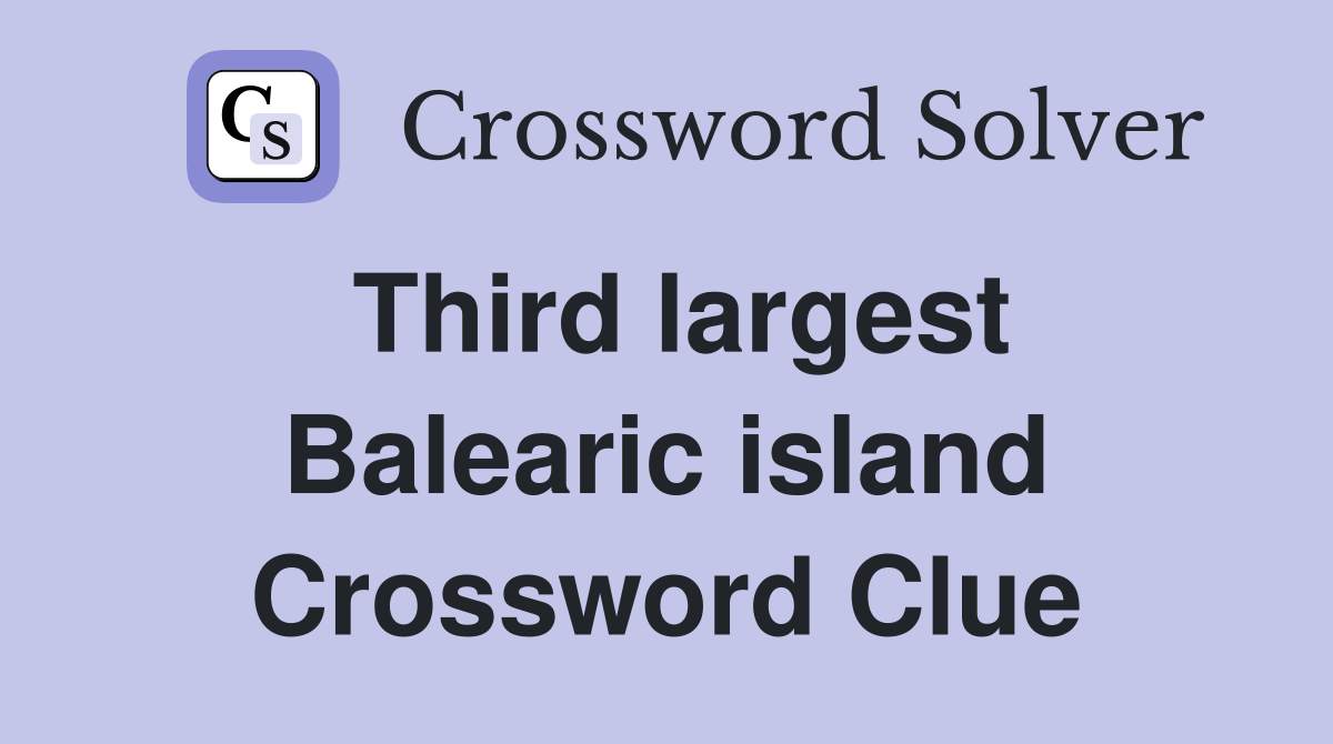 Third largest Balearic island Crossword Clue