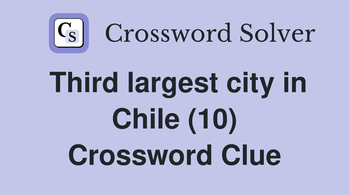 Third largest city in Chile (10) Crossword Clue