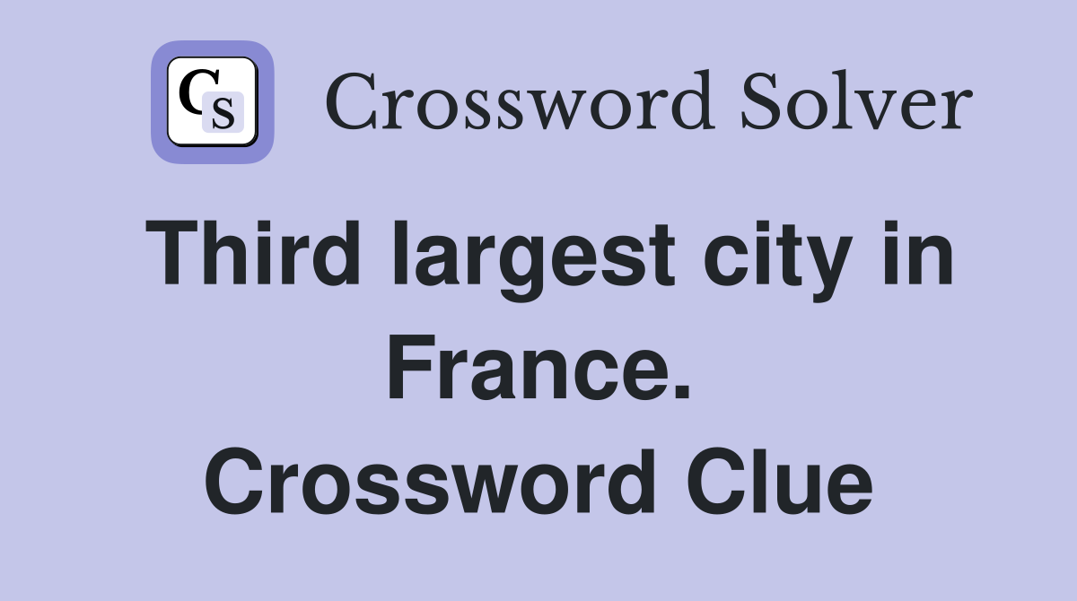 Third largest city in France. Crossword Clue