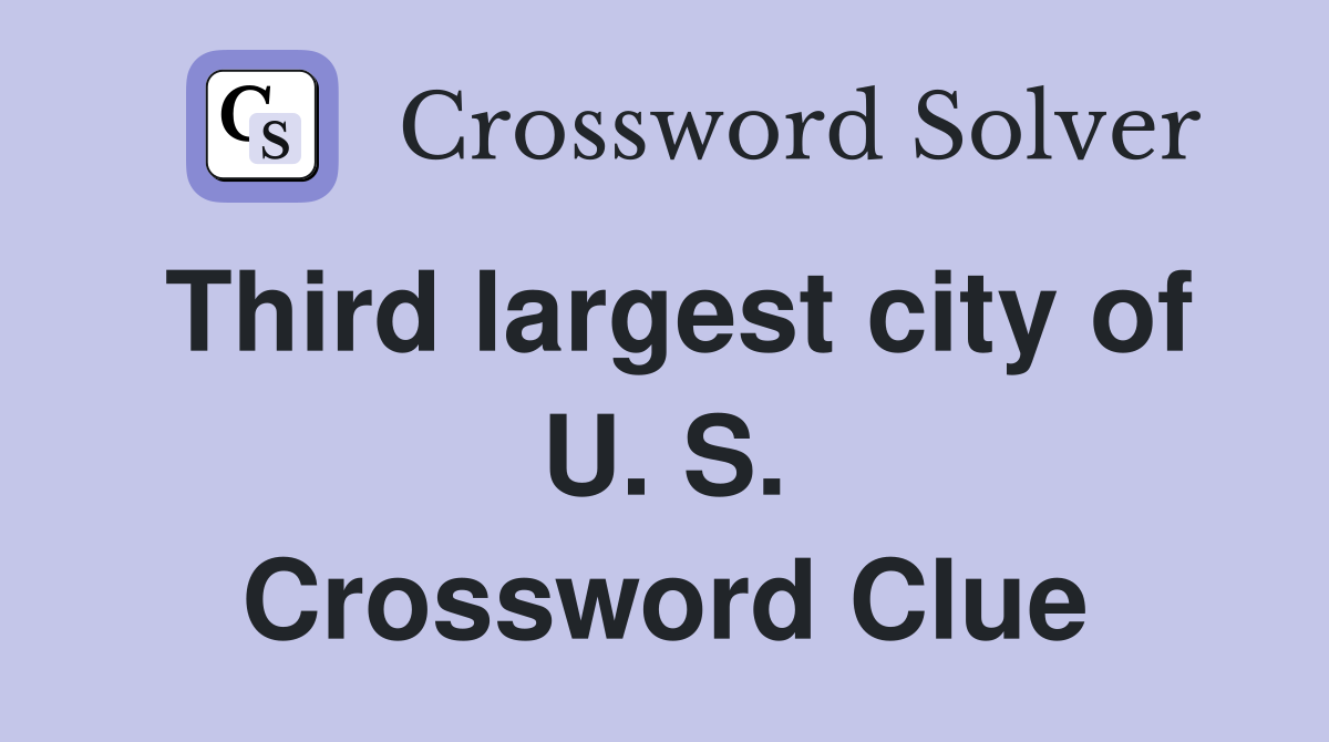 Third largest city of U. S. Crossword Clue