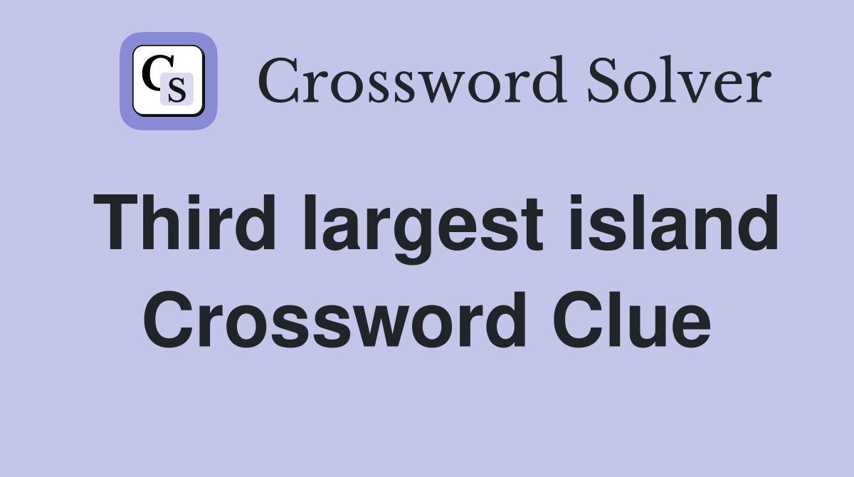 Third largest island Crossword Clue