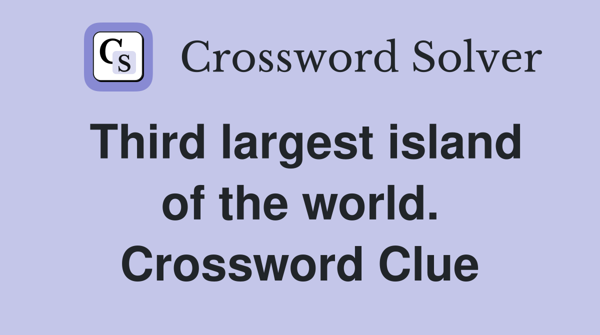 Third largest island of the world. Crossword Clue