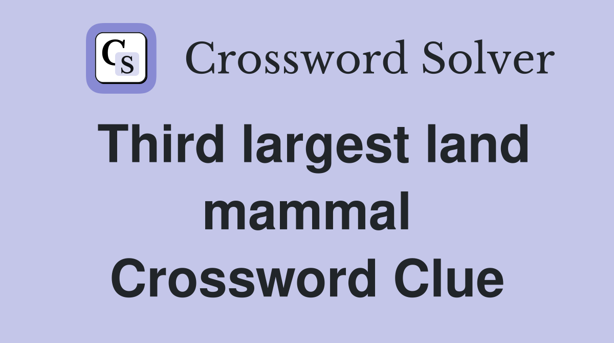 Third largest land mammal Crossword Clue