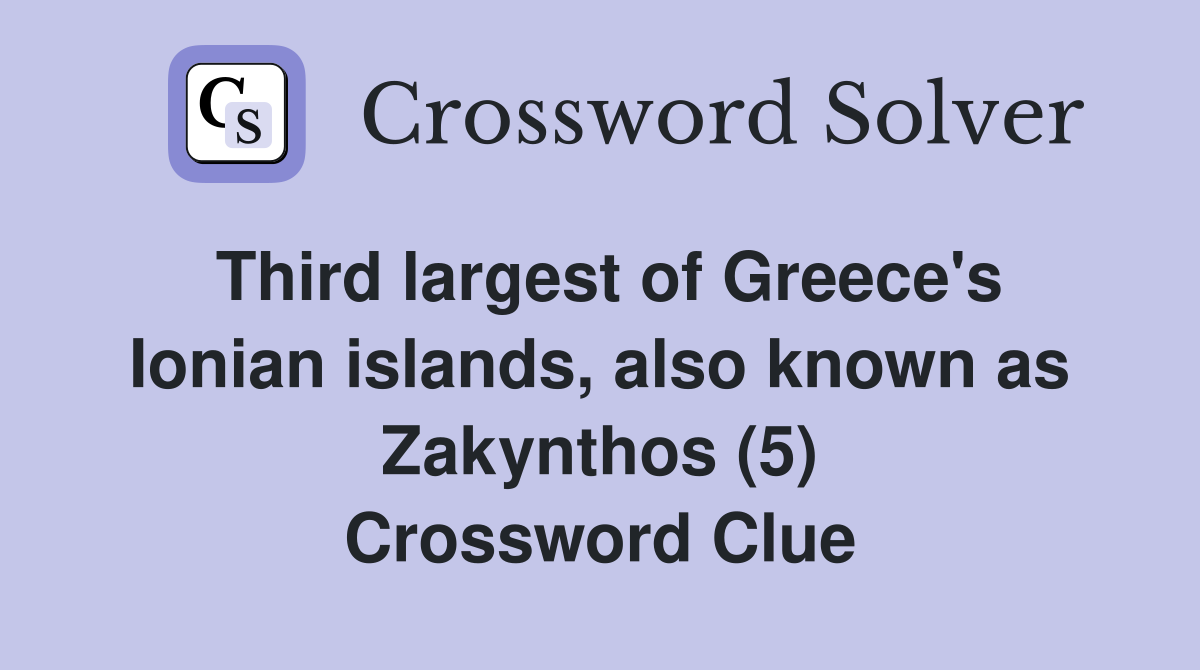 Third largest of Greece's Ionian islands, also known as Zakynthos (5) Crossword Clue
