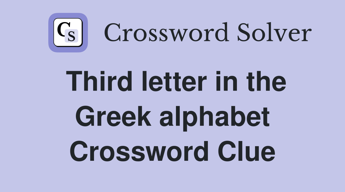 Third letter in the Greek alphabet Crossword Clue