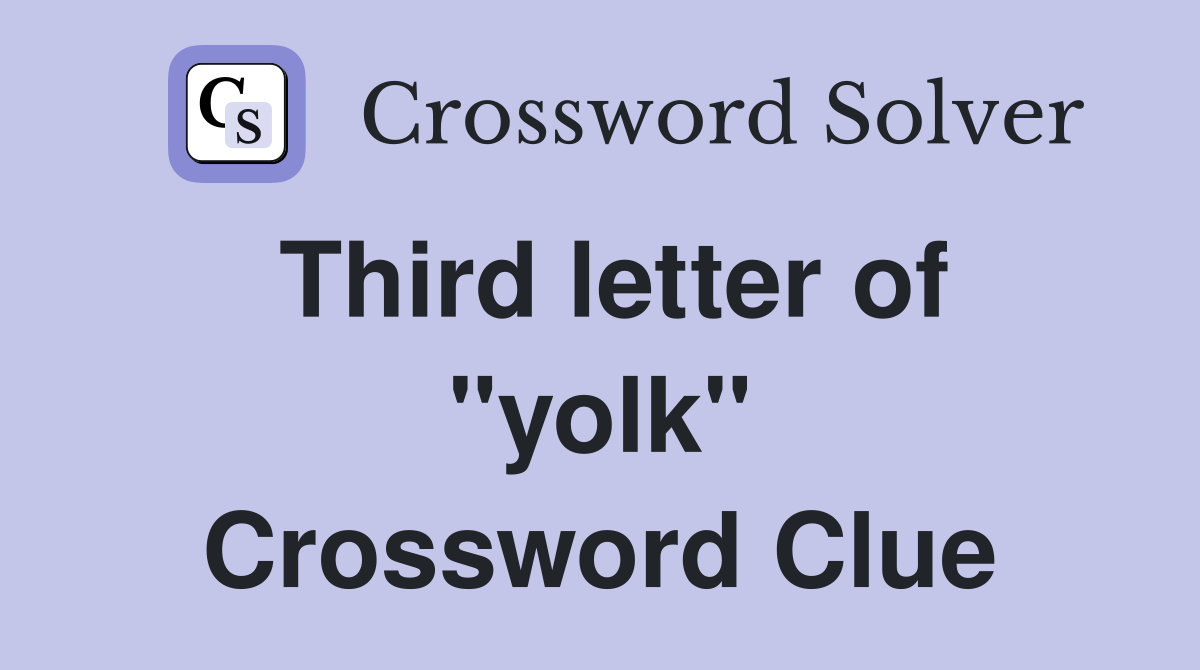 Third letter of "yolk" Crossword Clue