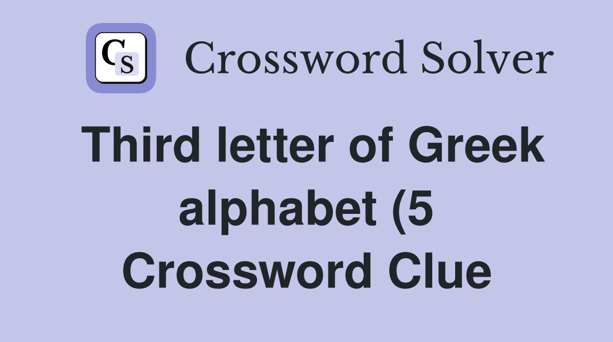 Third letter of Greek alphabet (5) Crossword Clue Answers Crossword Third letter of Greek alphabet (5) Crossword Clue Answers Crossword