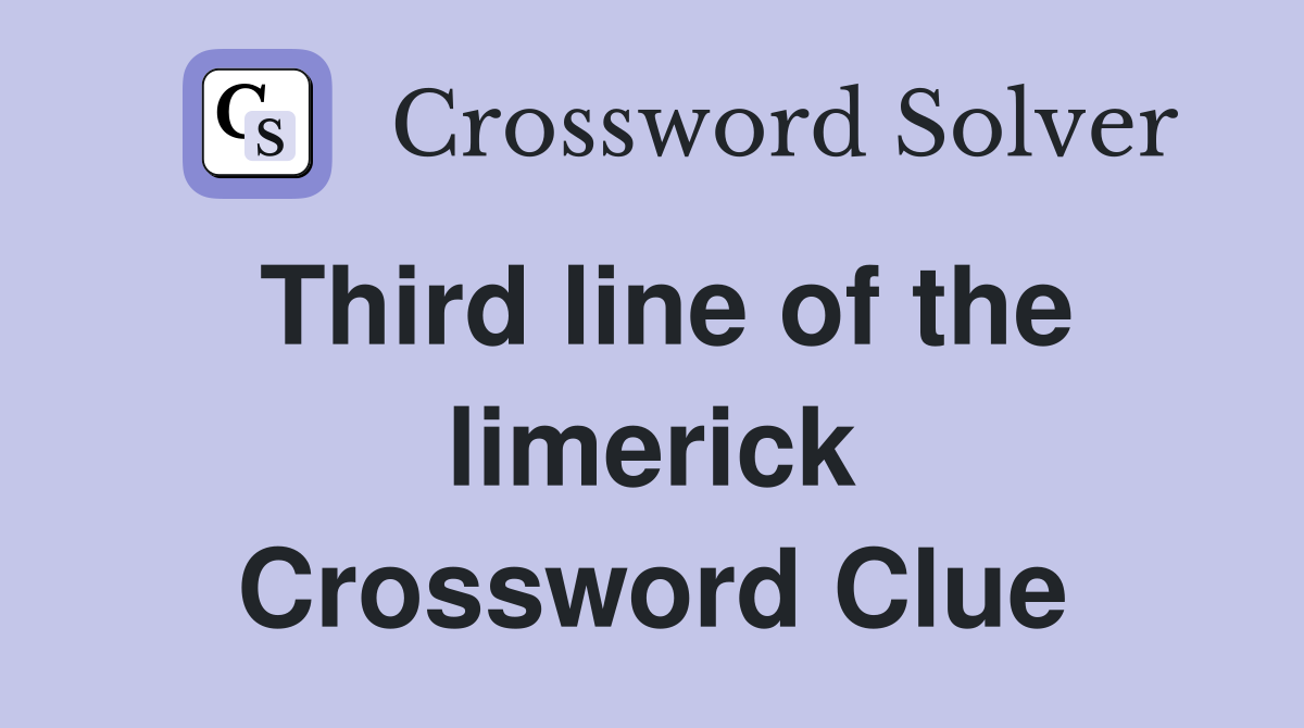 Third line of the limerick Crossword Clue