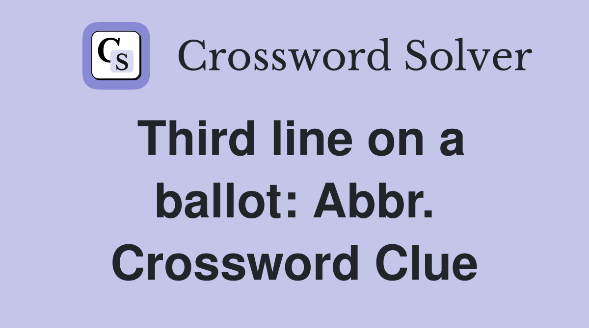 Third line on a ballot: Abbr. Crossword Clue