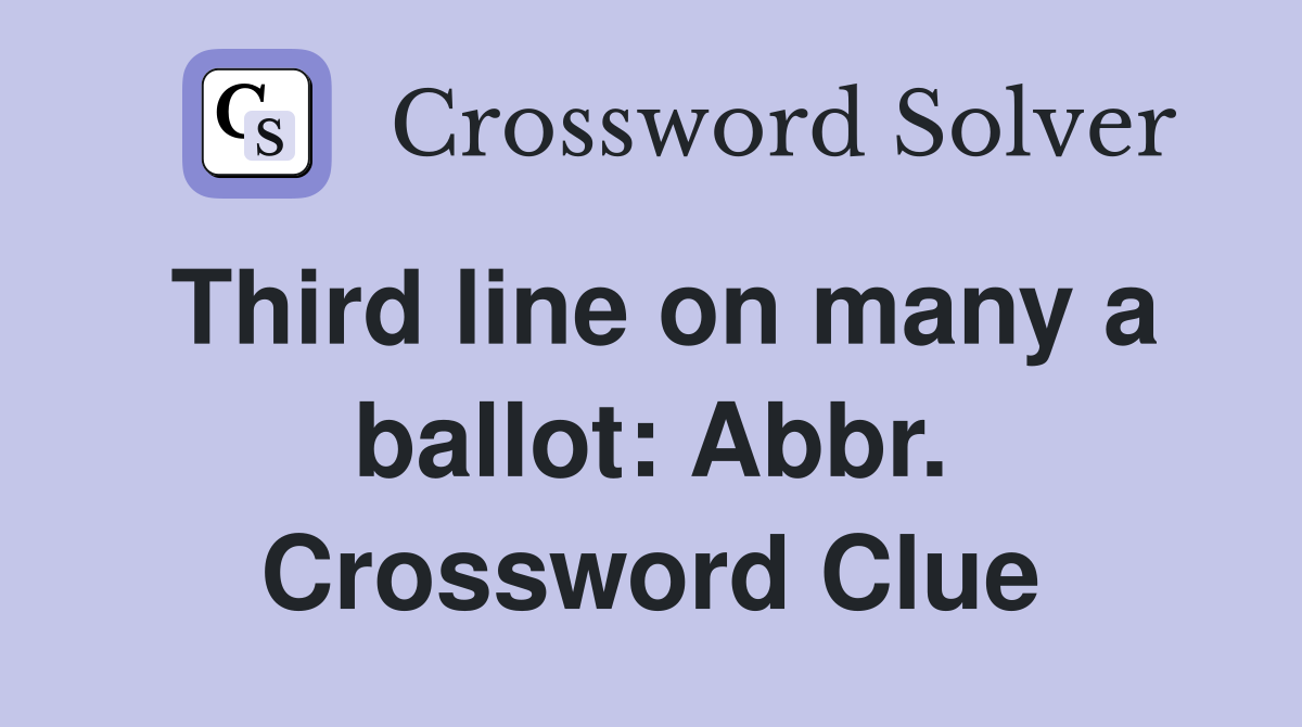 Third line on many a ballot: Abbr. Crossword Clue