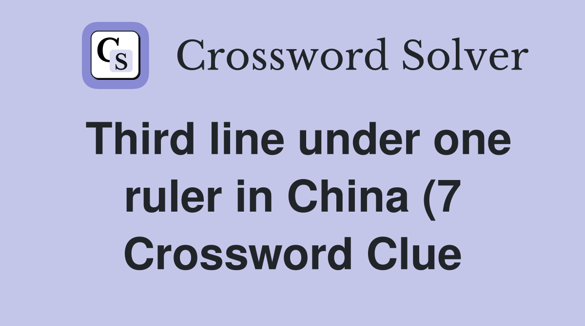 Third line under one ruler in China (7) Crossword Clue Answers Third line under one ruler in China (7) Crossword Clue Answers