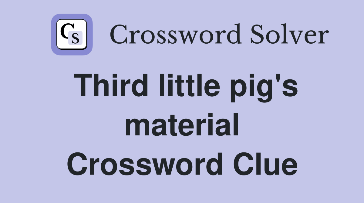 Third little pig's material Crossword Clue