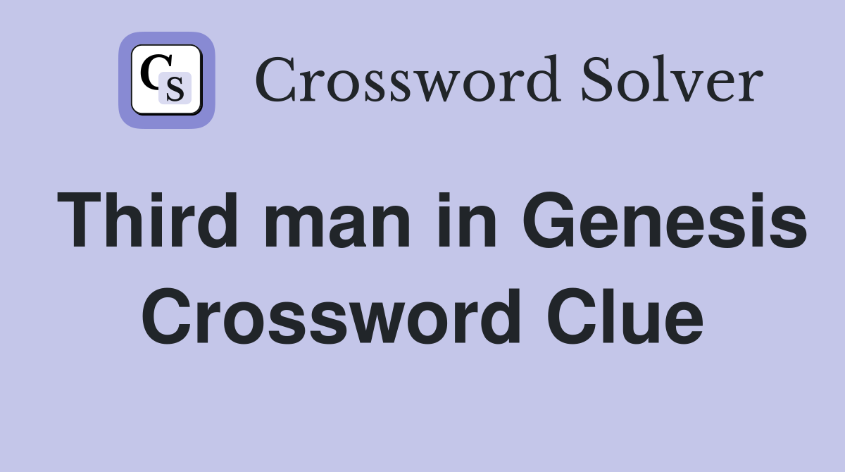 Third man in Genesis Crossword Clue