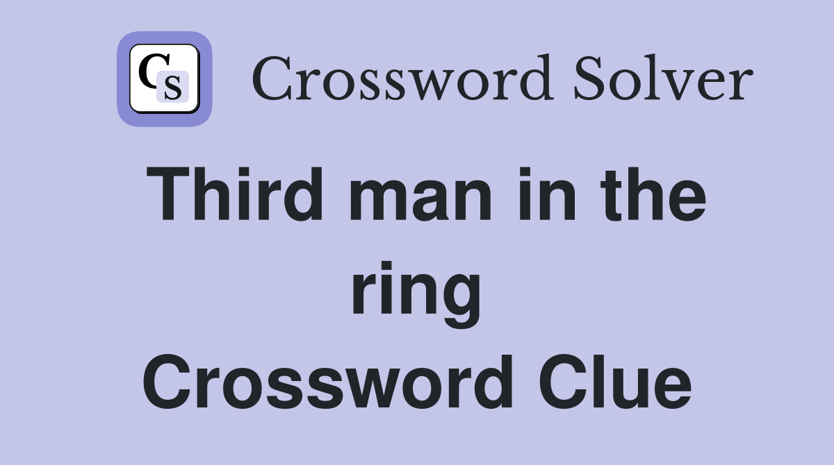 Third man in the ring Crossword Clue
