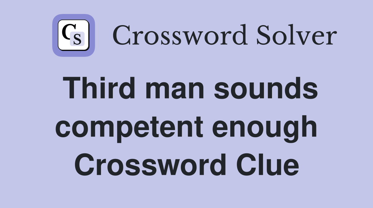 Third man sounds competent enough Crossword Clue
