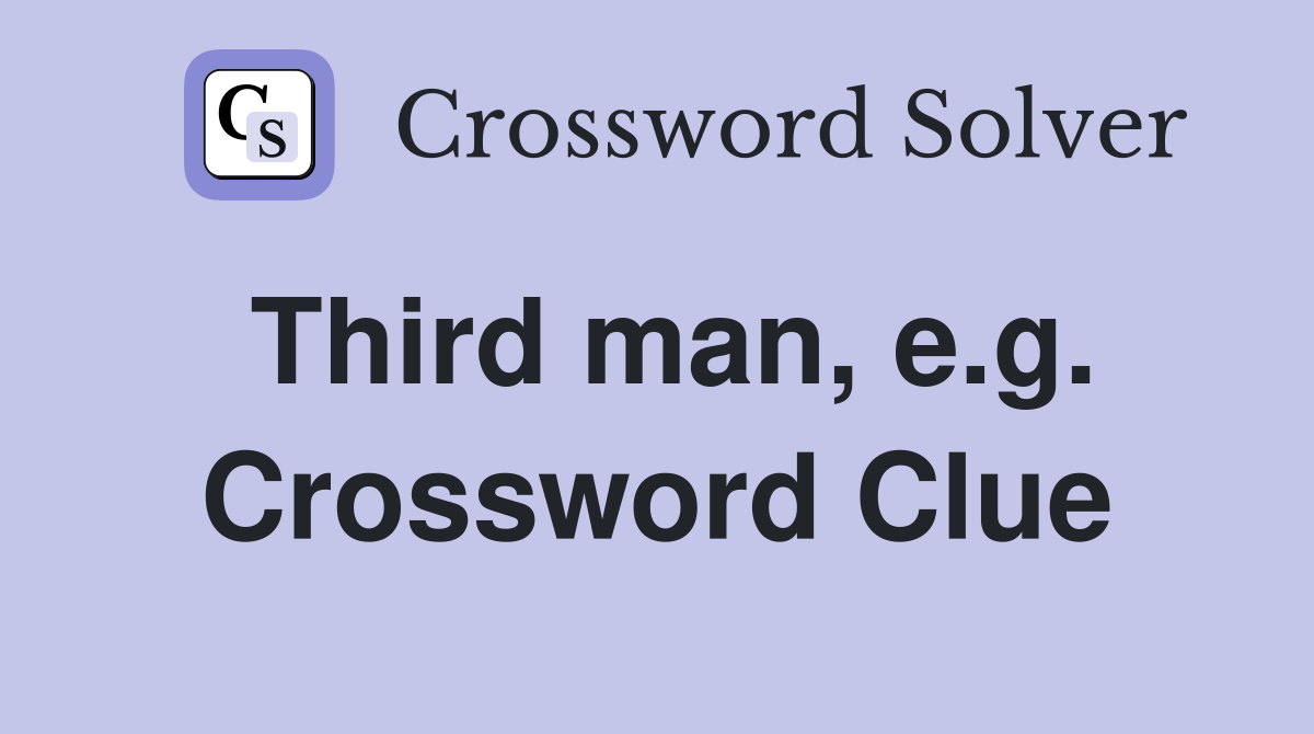 Third man, e.g. Crossword Clue