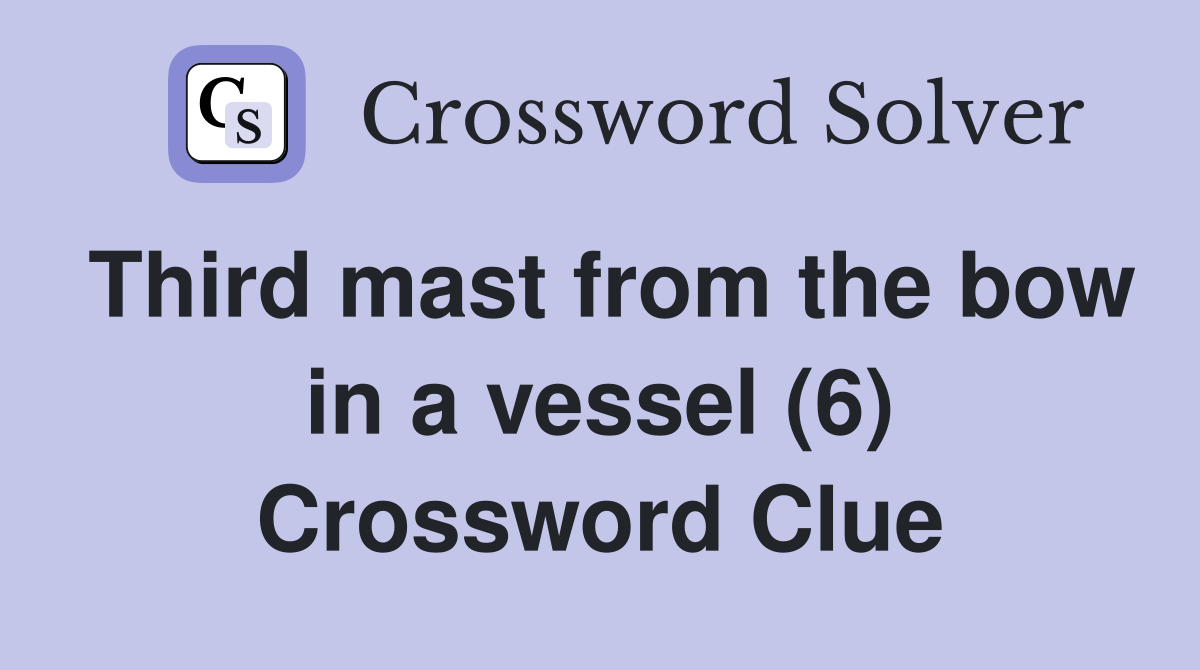 Third mast from the bow in a vessel (6) Crossword Clue